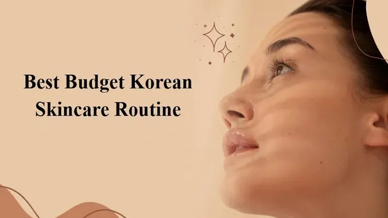Best Budget Korean Skincare Routine